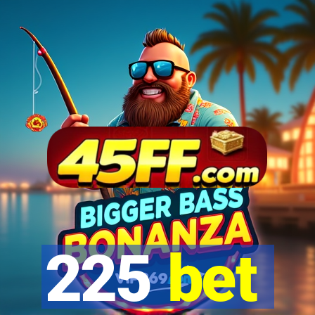 225 bet